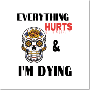 Everything hurts and I'm dying Posters and Art